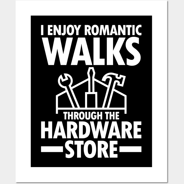 I Enjoy Romantic Walks Through The Hardware Store Wall Art by AngelBeez29